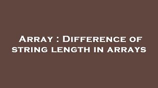 Famous Array : Difference of string length in arrays Wealth