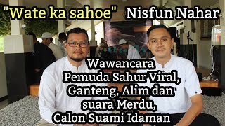 Wawancara Singkat Dengan Nisfun Nahar Artis Sahur Viral Aceh Wate Ka Sahoe