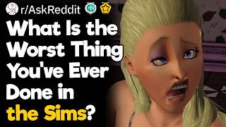 What Is the Worst Thing Youve Ever Done in the Sims?