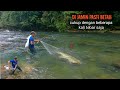 Bikin betah kalo menjala di sungai yg jarang terjamah ikan banyak sekali 