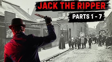 Jack The Ripper | Full True Crime Documentary: Victorian London & Whitechapel Murders | Parts 1–7