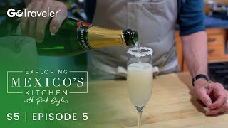 Exploring Mexico's Kitchen with Rick Bayless | S5E5 | Champagne Margarita