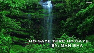 Ho Gaye Tere Ho Gaye by Manisha