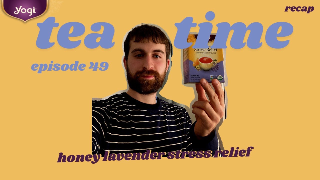 Tea Time #49 - Yogi Honey Lavender Stress Relief (Recap)