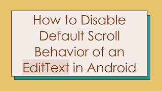 How to Disable Default Scroll Behavior of an EditText in Android