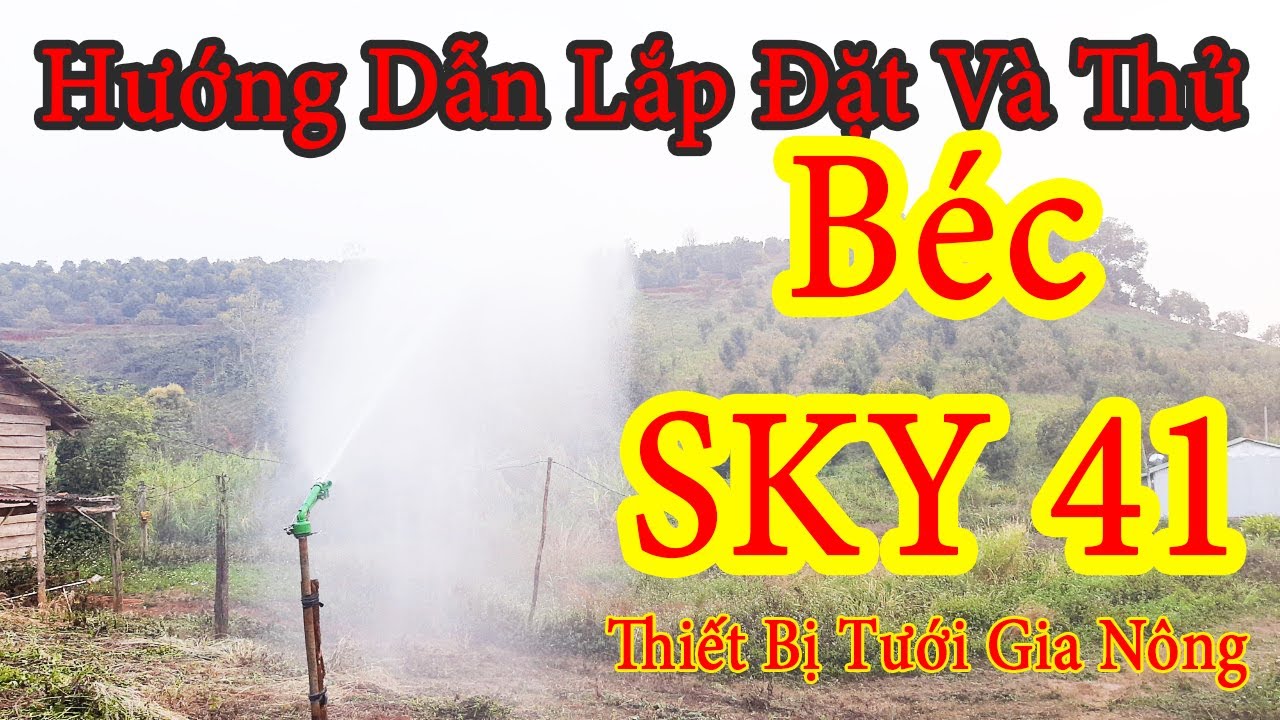 Hướng Dẫn Lắp Đặt Và Thử Béc SKY41 Thiết Bị Tưới Gia Nông