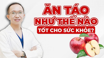 Ăn Táo Như Thế Nào Để Tốt Cho Sức Khỏe Của Bạn? | Bác Sĩ Trần Minh