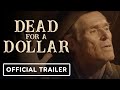 Dead For A Dollar Official Trailer 2022 Christoph Waltz Willem Dafoe