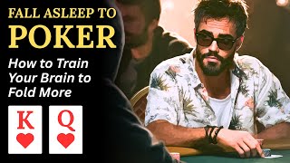 Fall Asleep to Poker | Training Your Brain to Fold More and Win More