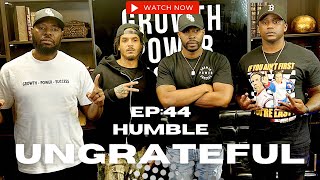 EP: 44 HUMBLE | UNGRATEFUL