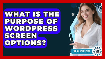 What Is The Purpose Of WordPress Screen Options? - WP Solutions Guru