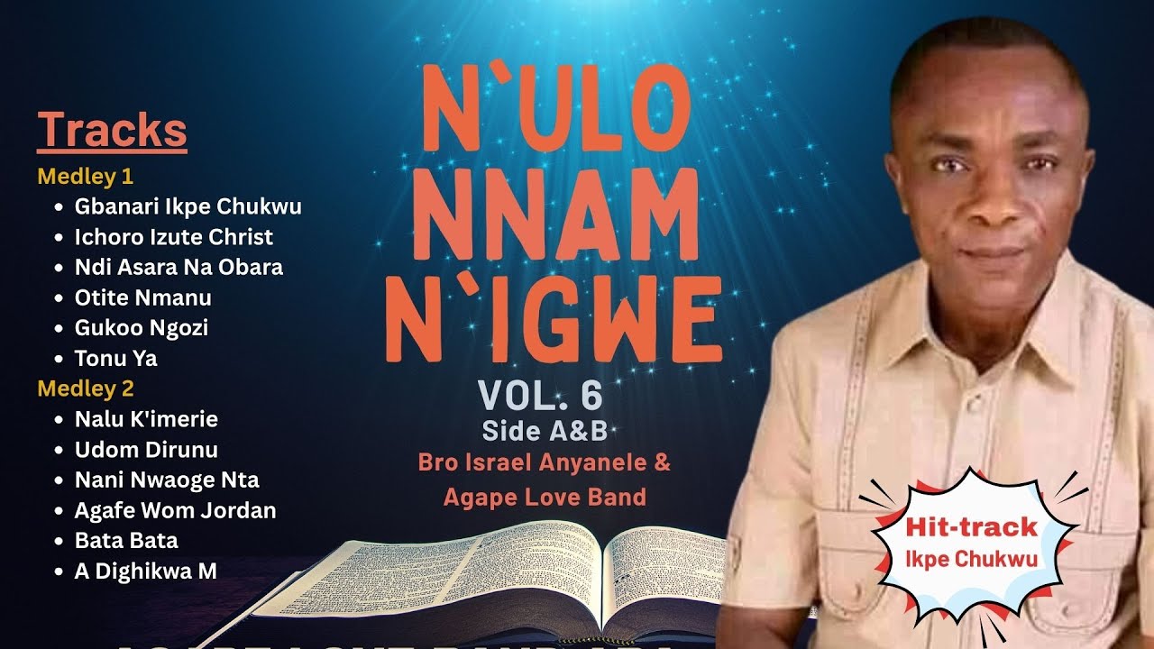 N’ulo Nnam N’Igwe Vol. 6 (Gbanari Ikpe Chukwu) Side 1 & 2 – Bro. Israel Anyanele & Agape Love Band