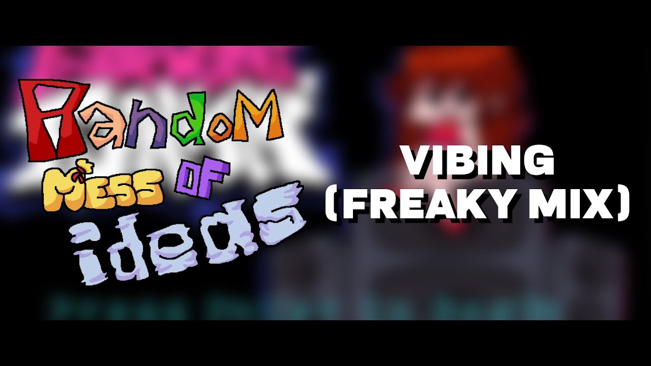 Vibing (Freaky Mix) - Random Mess of Ideas OST [+ FLP]
