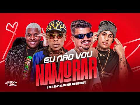 EU NÃO VOU NAMORAR - MC JVILA, Meno K, Luuky e Brenninho VJ (DJ Will TN, DJ Japa NK)