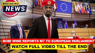BREAKING! BOBI WINE REPORTS M7 TO EUROPEAN PARLIAMENT