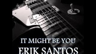 ERIK SANTOS - It Might Be You [HQ AUDIO]