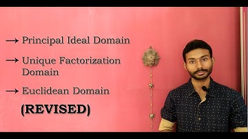 Unique Factorization Domain (UFD), Principal Ideal Domain (PID), Euclidean Domain (ED) revised
