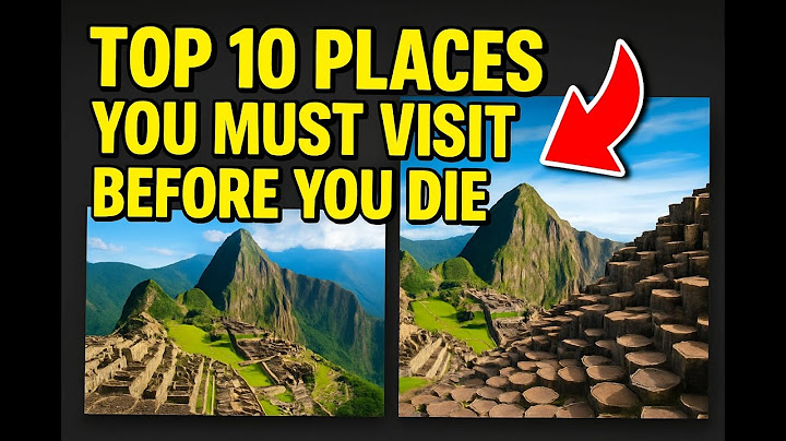 Top 10 Places You Must Visit Before You Die Mp4