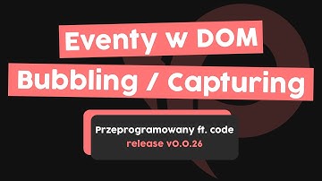 Zrozum event bubbling i event capturing | Przeprogramowani ft. code v0.0.26