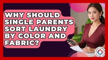 Why Should Single Parents Sort Laundry By Color And Fabric? - Single Parent Support Hub