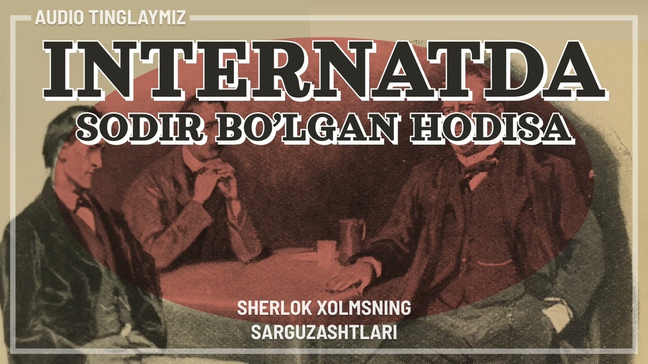 Sherlok Xolms: Internatda sodir bo'lgan hodisa | Интернатда содир бўлган ҳодиса