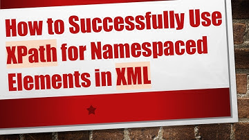 How to Successfully Use XPath for Namespaced Elements in XML