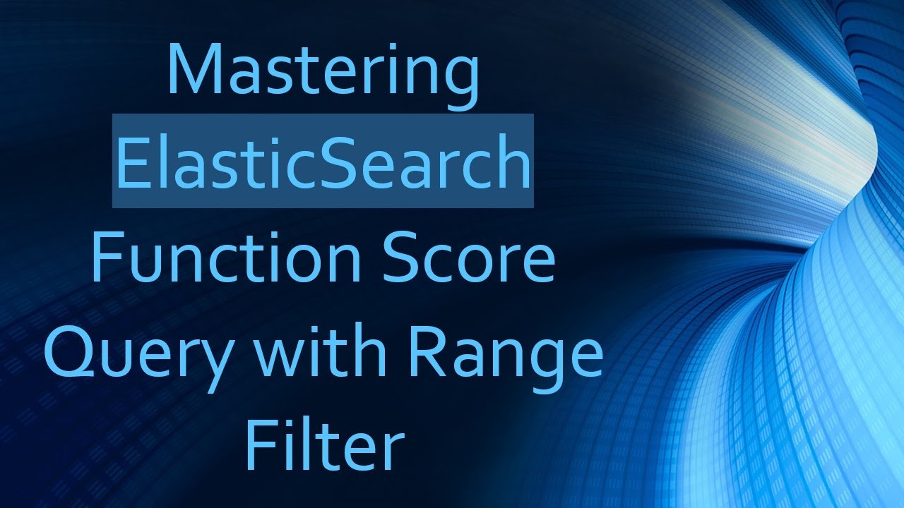 Mastering ElasticSearch Function Score Query with Range Filter - YouTube