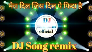 मेरा दिल जिस दिल पे फिदा है डीजे साँग_mera dil jis dil pe phida he dj song#dj song remix full bass 🎧