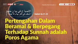 Al-Ishbah fi Bayani Manhajis Salaf: Kaidah Ke 21-24 l Ustadz Abu Yahya Badru Salam, Lc.