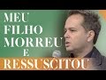 Meu filho morreu e ressuscitou - Márcio Mendes (30/04/17)