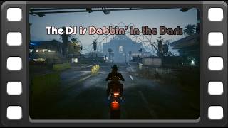 The DJ is Dabbin' In The Dark - Cyberpunk 2077 - Custom  from Game Scenes.