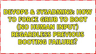 DevOps & SysAdmins: How to force grub to boot (no human input) regardless previous booting failure?