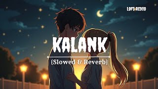 Kalank (Slowed + Reverb) Pritam, Arijit Singh /Kalank/ Lofi Redio
