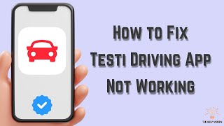 How to Fix Testi Driving App Not Working : Multiple Solutions! (Apple & Android)