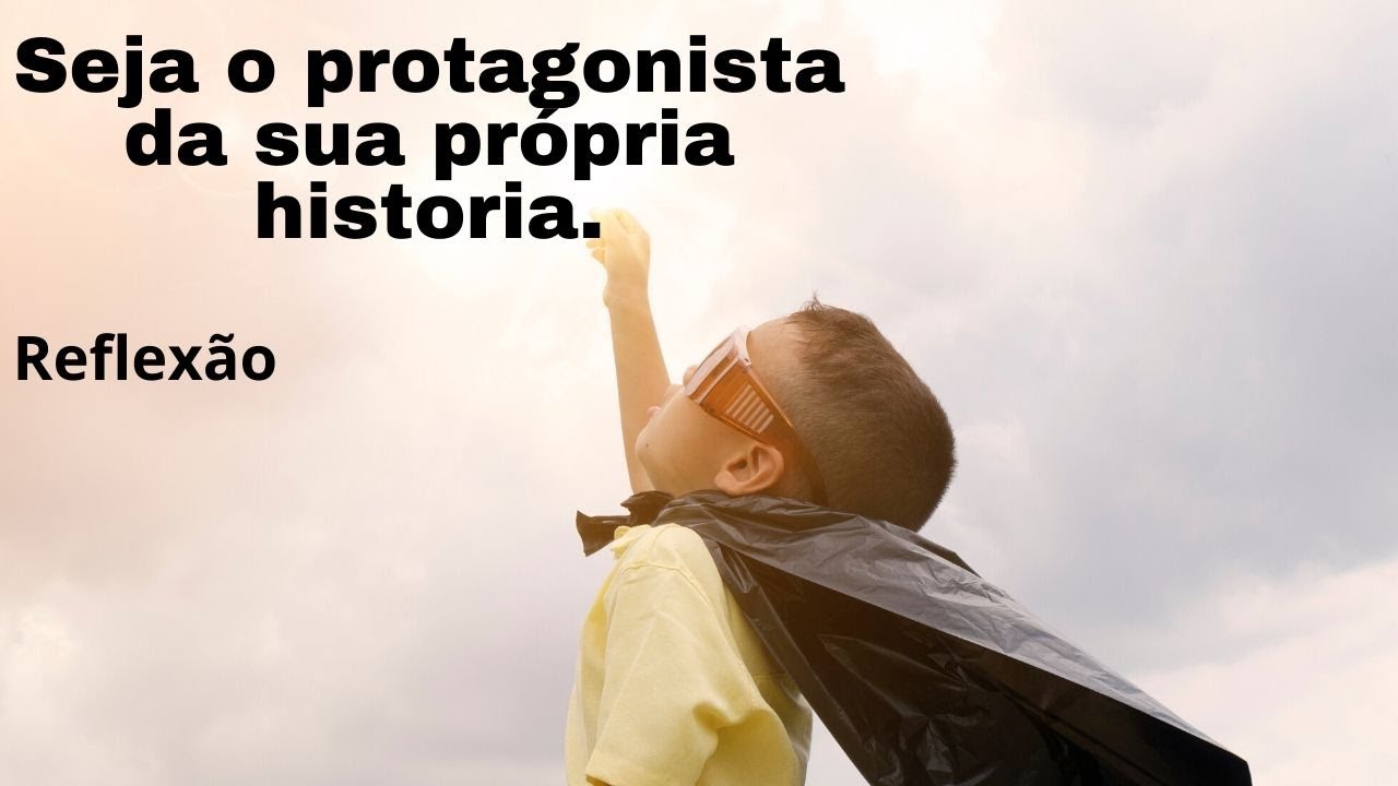 Seja o Protagonista da Sua Propriá Historia ( MOTIVACIONAL ) YouTube Seja o Protagonista da Sua Propriá Historia ( MOTIVACIONAL ) YouTube