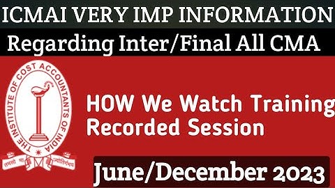 ICMAI VERY Important Information Regarding How to Watch Skill training Recorded Session For june 23