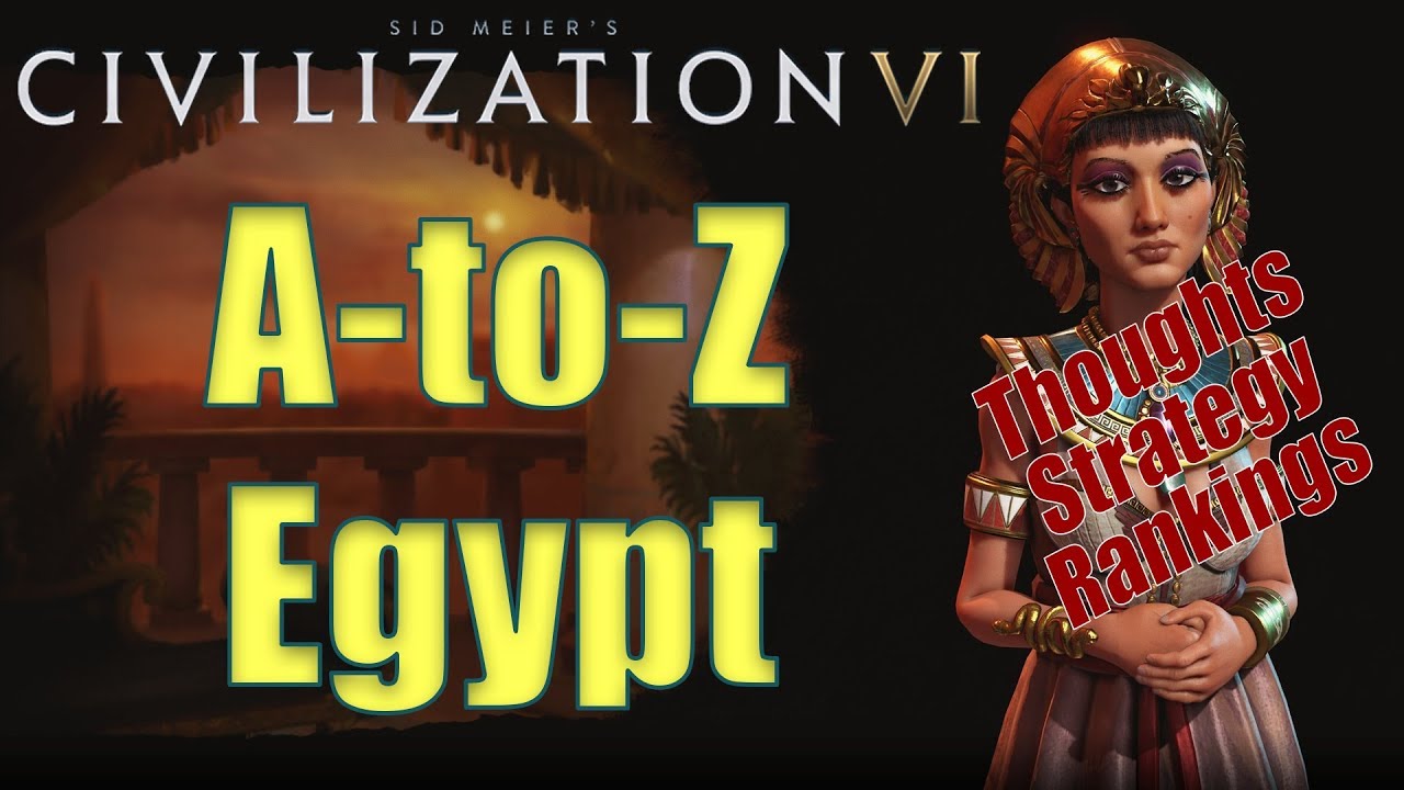 Civilization 6: от А до Я — Египет — мысли, стратегия, рейтинги [Включает изменения в RAF!]
