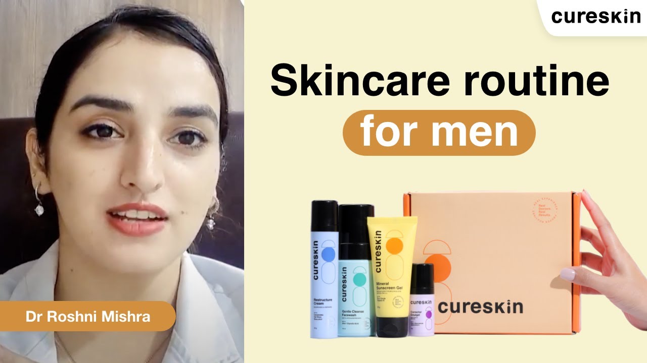 Easy and effective men’s skincare routine - Senior dermatologist | Cureskin