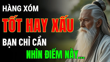 6 Dấu Hiệu Nhận Diện HÀNG XÓM Tốt Hay Xấu – Cổ Nhân Dạy Chuẩn Không Sai! | Triết Lý Cuộc Sống
