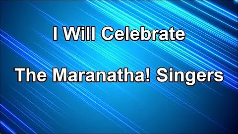 I Will Celebrate - The Maranatha! Singers  (Lyrics)