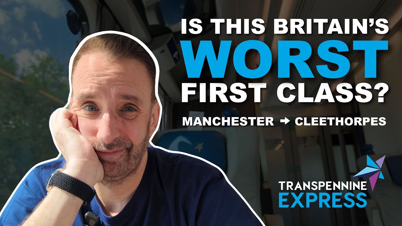 Britain’s WORST First Class Train Service? 😬 Manchester to Cleethorpes with TransPennine Express
