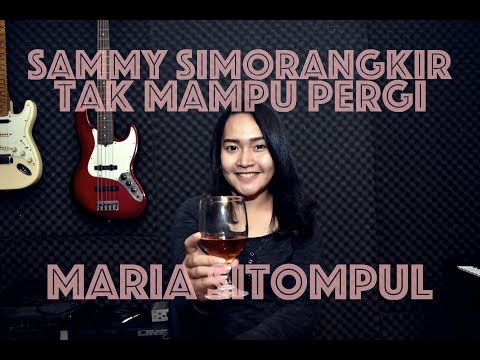 Free Download Sammy Simorangkir - Tak Mampu Pergi Cover By Maria Sitompul Ft Dion Panggabean Mp3 dan Mp4