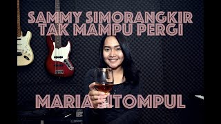 Video thumbnail of "Sammy Simorangkir - Tak Mampu Pergi Cover By Maria Sitompul Ft Dion Panggabean"