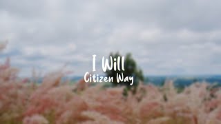 Video thumbnail of "I Will - Citizen Way (Lyrics)"