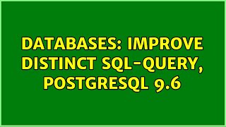 Databases: Improve DISTINCT SQL-query, PostgreSQL 9.6