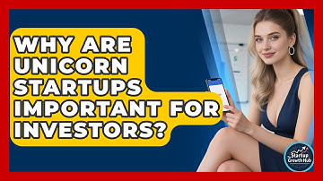 Why Are Unicorn Startups Important for Investors? | The Startup Growth Hub News