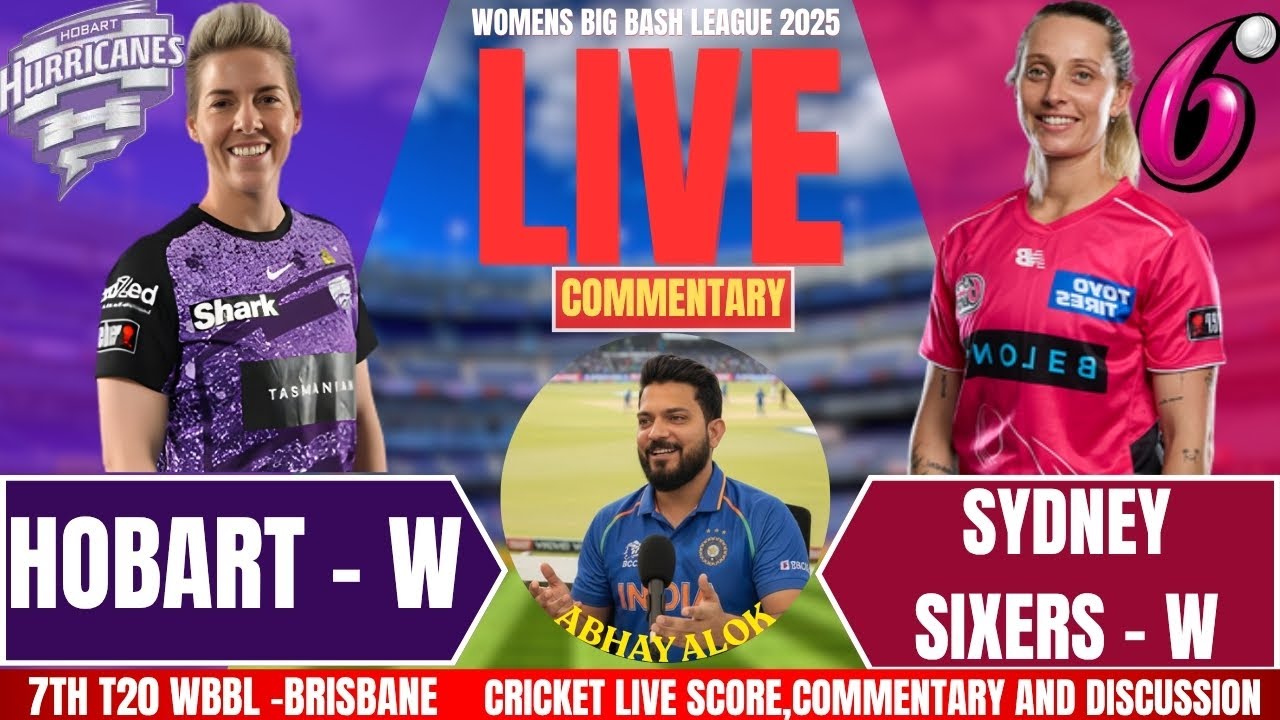 Hobart Hurricanes Women vs Sydney Sixers Women | WBBL 2025 | Live Cricket Score & Commentary