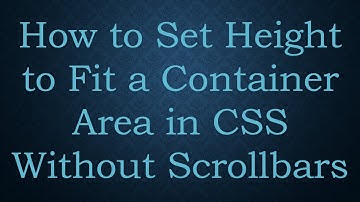 How to Set Height to Fit a Container Area in CSS Without Scrollbars