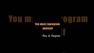You must reprogram yourself | Reprogram Your Mind Before It’s Too Late | Rise & Reignite