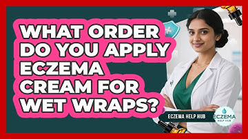 What Order Do You Apply Eczema Cream For Wet Wraps?